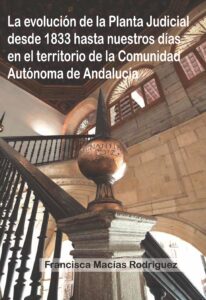 Francisca Macías Rodríguez presentará el 23 de marzo su libro sobre la evolución de la planta judicial en Andalucía desde 1833 hasta la actualidad